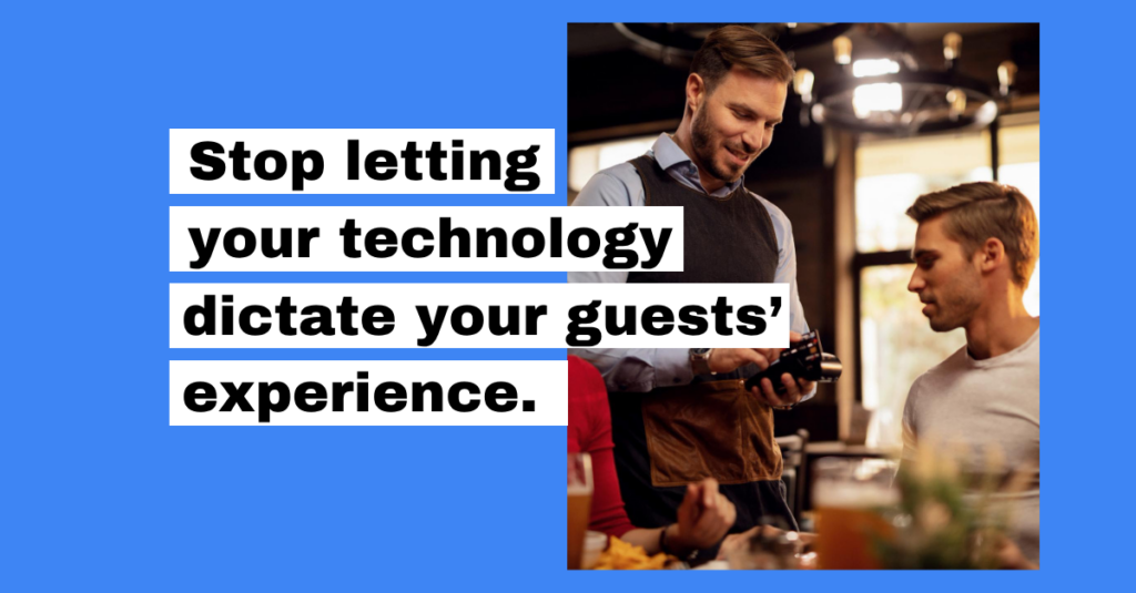 Stop letting your technology dictate your guests’ experience
