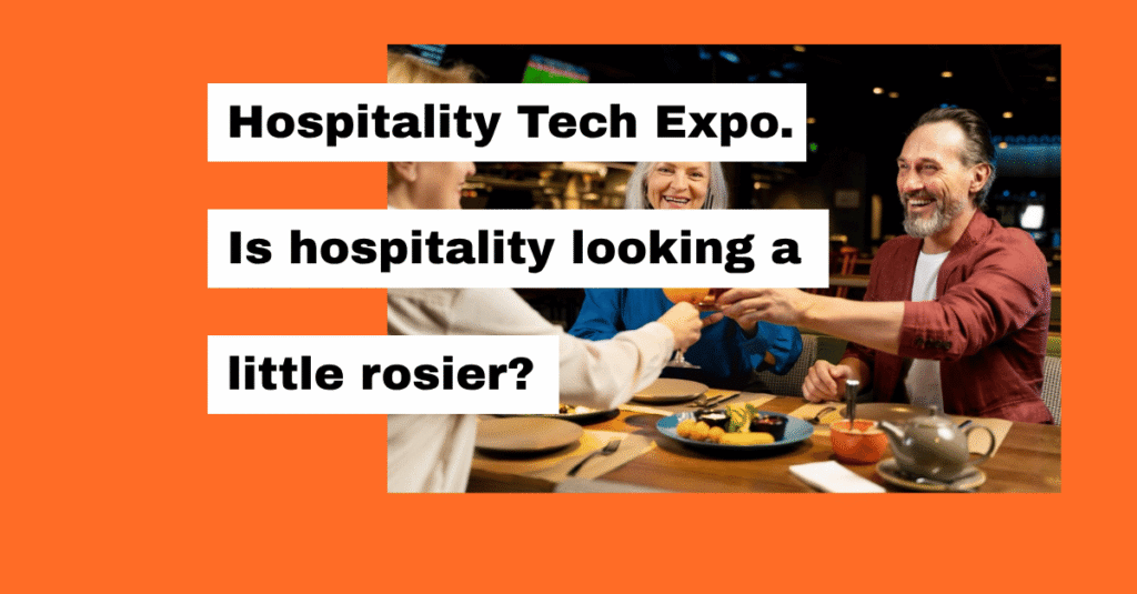 Hospitality Tech Expo. Is hospitality looking a little rosier?